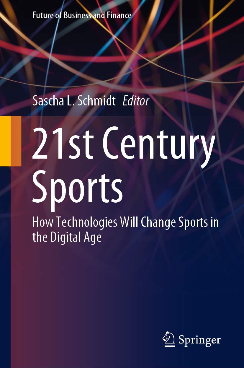 Buy 21st Century Sports: How Technologies Will Change Sports in the Digital Age (Future of Business and Finance) (English, Paperback, Sascha L. Schmidt) Online at Best Price - GlowMirror