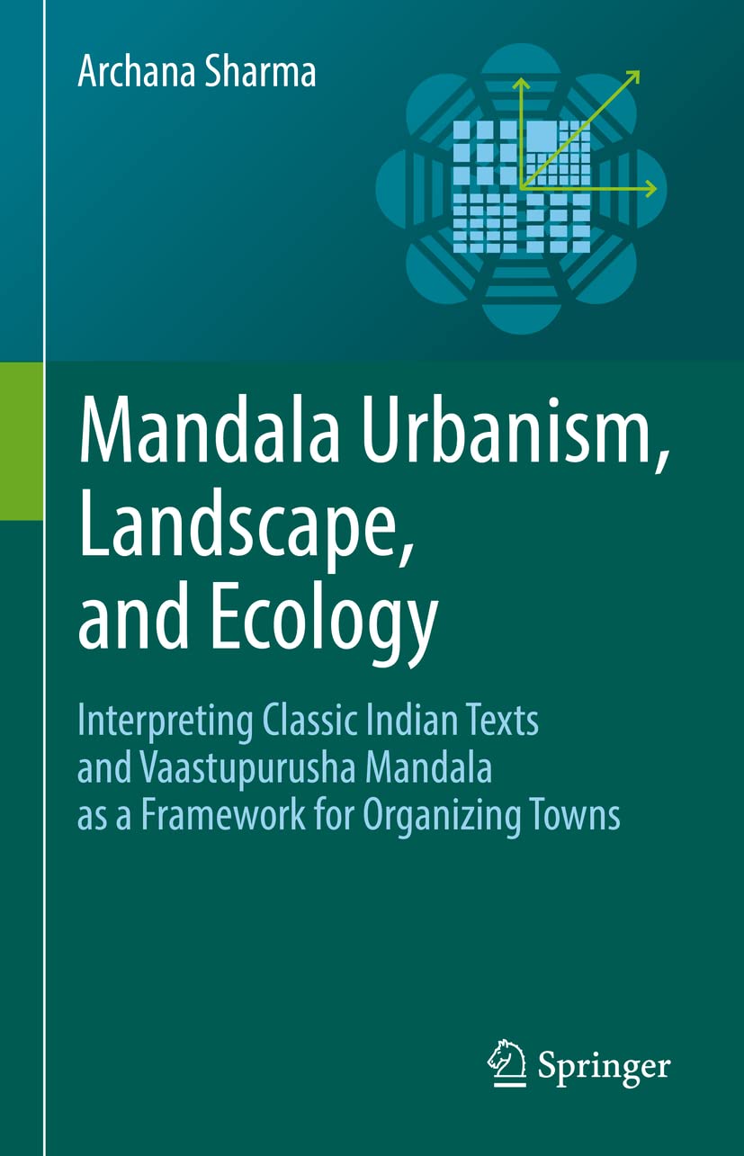 Buy Mandala Urbanism, Landscape, and Ecology: Interpreting Classic Indian Texts and Vaastupurusha Mandala As a Framework for Organizing Towns (English,... Online at Best Price - GlowMirror