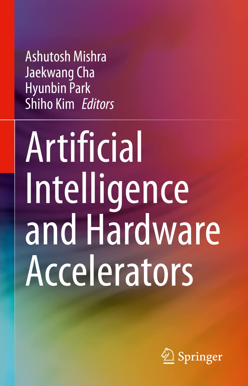 Buy Artificial Intelligence and Hardware Accelerators (English, Paperback, Ashutosh Mishra, Jaekwang Cha, Hyunbin Park, Shiho Kim) Online at Best Price - GlowMirror