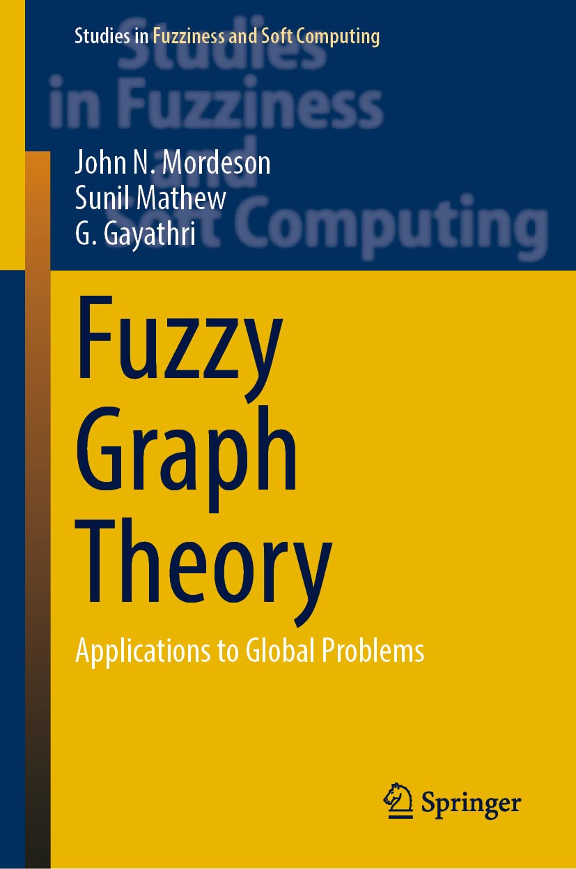 Buy Fuzzy Graph Theory: Applications to Global Problems: 424 (Studies in Fuzziness and Soft Computing) (English, Paperback, John N. Mordeson, Sunil Mat... Online at Best Price - GlowMirror