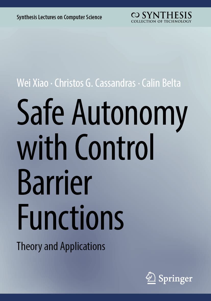 Buy Safe Autonomy with Control Barrier Functions: Theory and Applications (Synthesis Lectures on Computer Science) (English, Paperback, Wei Xiao, Chris... Online at Best Price - GlowMirror