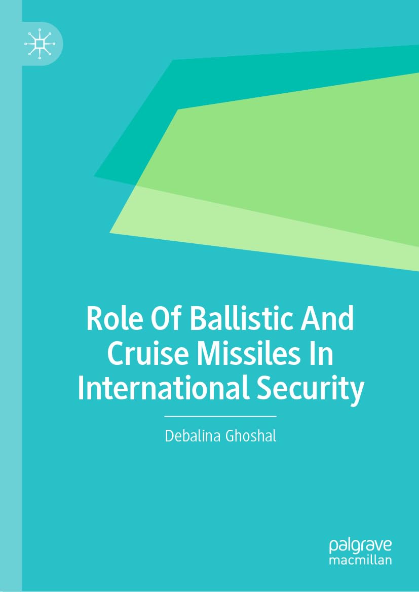 Buy Role Of Ballistic And Cruise Missiles In International Security (English, Paperback, Debalina Ghoshal) Online at Best Price - GlowMirror