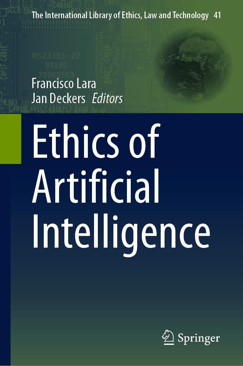Buy Ethics of Artificial Intelligence: 41 (The International Library of Ethics, Law and Technology) (English, Paperback, Francisco Lara, Jan Deckers) Online at Best Price - GlowMirror