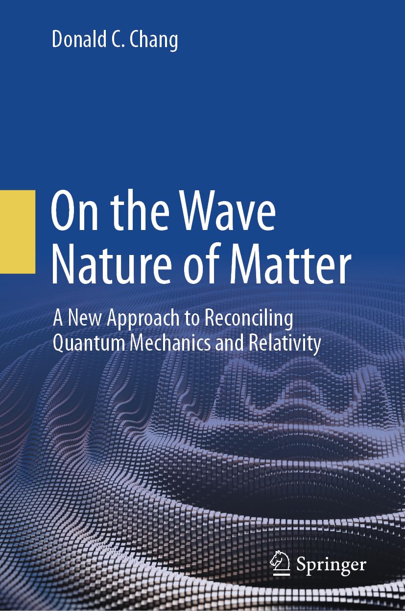 Buy On the Wave Nature of Matter: A New Approach to Reconciling Quantum Mechanics and Relativity (English, Paperback, Donald C. Chang) Online at Best Price - GlowMirror