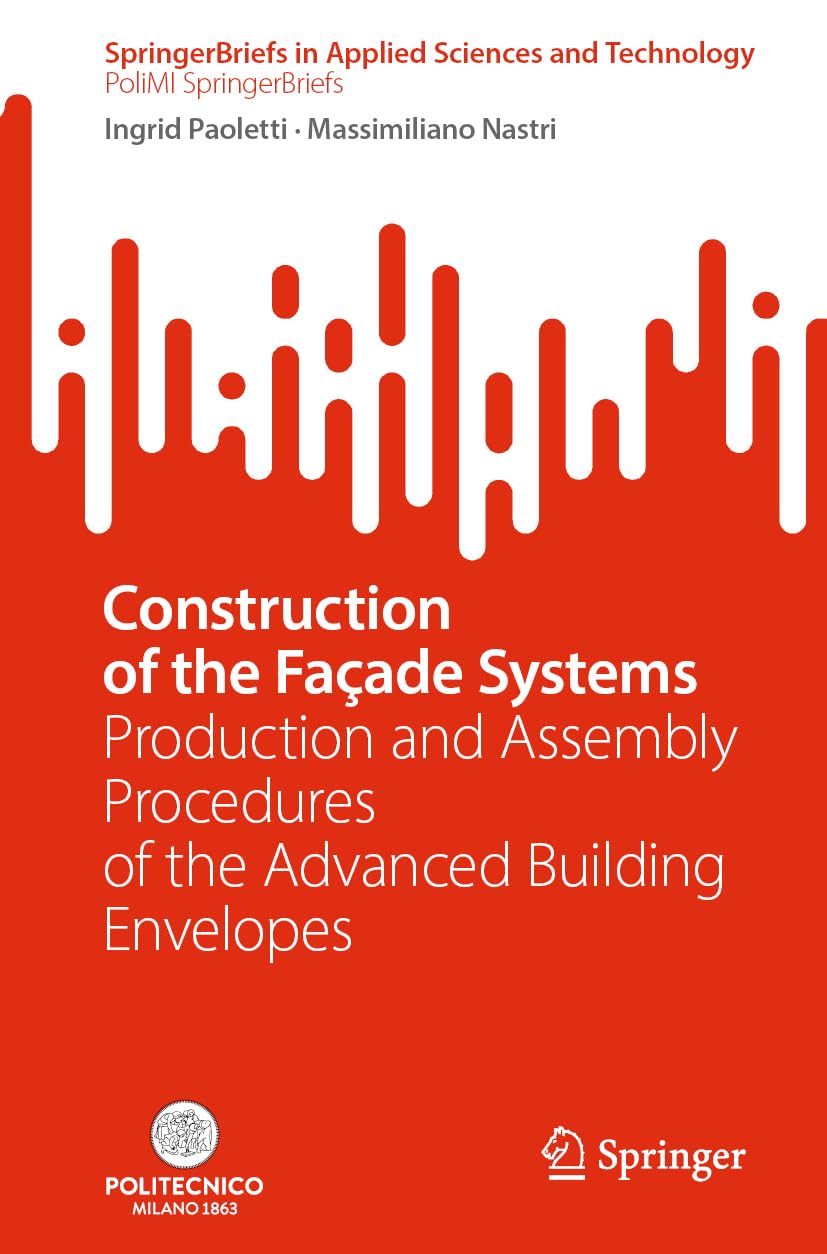 Buy Construction of the Façade Systems: Production and Assembly Procedures of the Advanced Building Envelopes (SpringerBriefs in Applied Sciences and T... Online at Best Price - GlowMirror