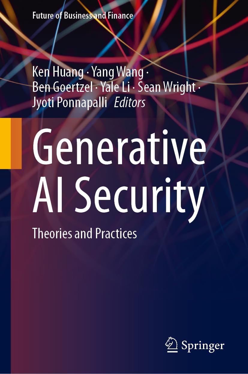 Buy Generative Ai Security: Theories and Practices (Future of Business and Finance) (English, Paperback, Ken Huang, Yang Wang, Ben Goertzel, Yale Li, S... Online at Best Price - GlowMirror