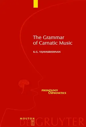 Buy The Grammar of Carnatic Music: 8 (Phonology and Phonetics [PP]) (English, Paperback, K. G. Vijayakrishnan) Online at Best Price - GlowMirror