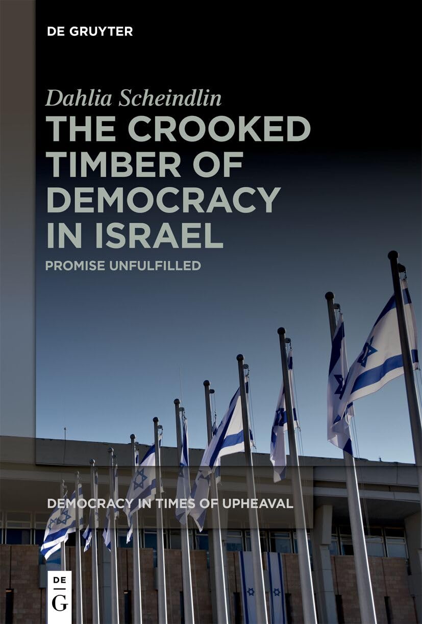 Buy The Crooked Timber of Democracy in Israel: Promise Unfulfilled: 7 (Democracy in Times of Upheaval, 7) (English, Hardcover, Dahlia Scheindlin) Online at Best Price - GlowMirror