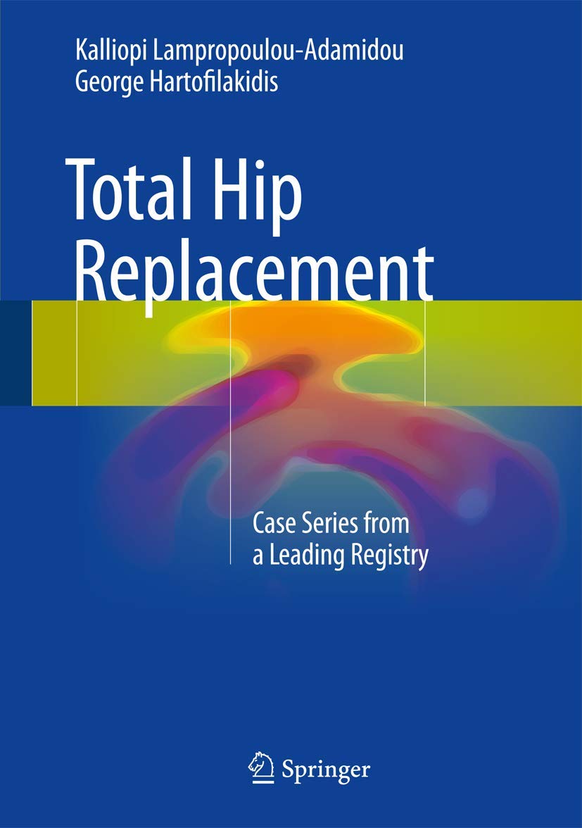 Buy Total Hip Replacement: Case Series from a Leading Registry (English, Paperback, Kalliopi Lampropoulou-adamidou, George Hartofilakidis) Online at Best Price - GlowMirror