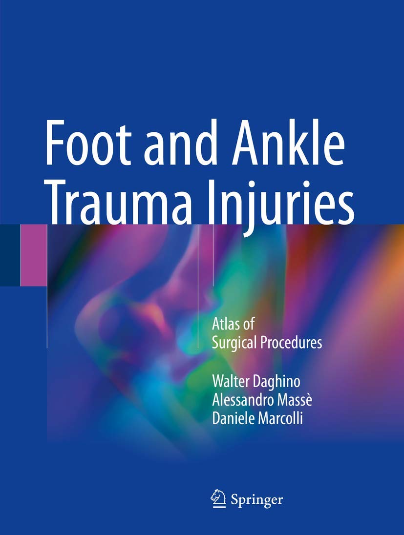 Buy Foot and Ankle Trauma Injuries: Atlas of Surgical Procedures (English, Paperback, Walter Daghino, Alessandro Masse, Daniele Marcolli) Online at Best Price - GlowMirror