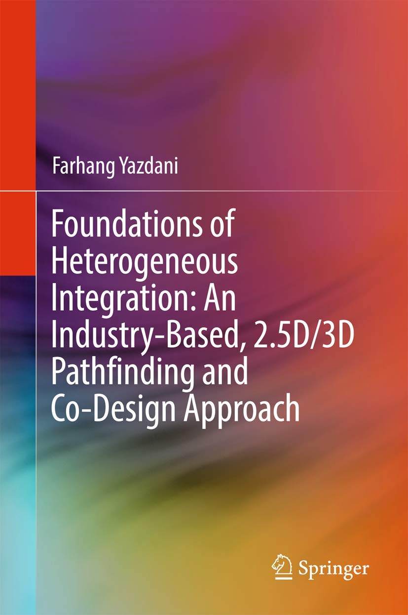 Buy Foundations of Heterogeneous Integration: An Industry-Based, 2.5D/3D Pathfinding and Co-Design Approach (English, Paperback, Farhang Yazdani) Online at Best Price - GlowMirror