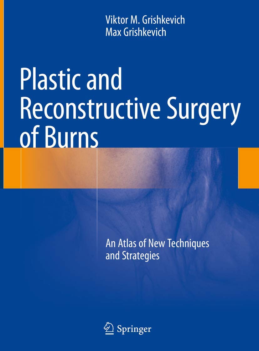 Buy Plastic and Reconstructive Surgery of Burns: An Atlas of New Techniques and Strategies (English, Paperback, Viktor M. Grishkevich, Max Grishkevich) Online at Best Price - GlowMirror
