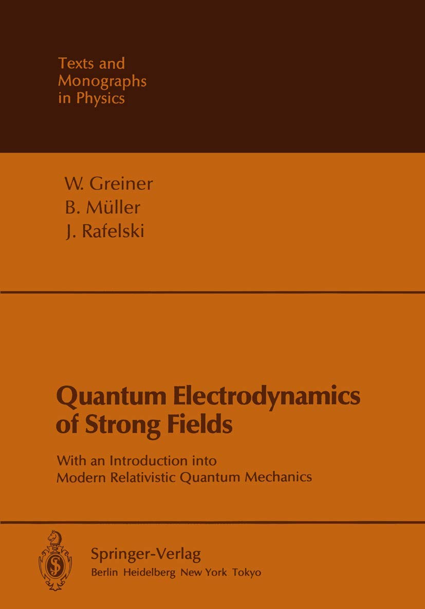 Buy Quantum Electrodynamics of Strong Fields: With an Introduction into Modern Relativistic Quantum Mechanics (Theoretical and Mathematical Physics) (E... Online at Best Price - GlowMirror