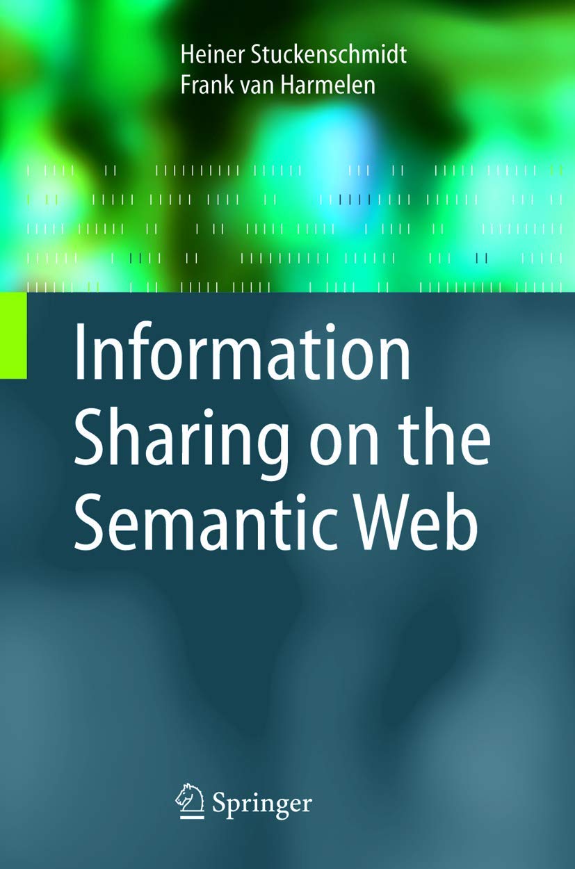 Buy Information Sharing on the Semantic Web (Advanced Information and Knowledge Processing) (English, Paperback, Heiner Stuckenschmidt, Frank van Harme... Online at Best Price - GlowMirror
