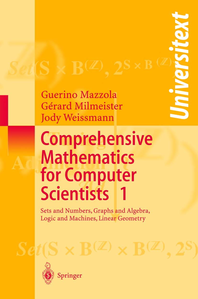 Buy Comprehensive Mathematics for Computer Scientists: Sets and Numbers, Graphs and Algebra, Logic and Machines, Linear Geometry: v. 1 (Universitext) (... Online at Best Price - GlowMirror