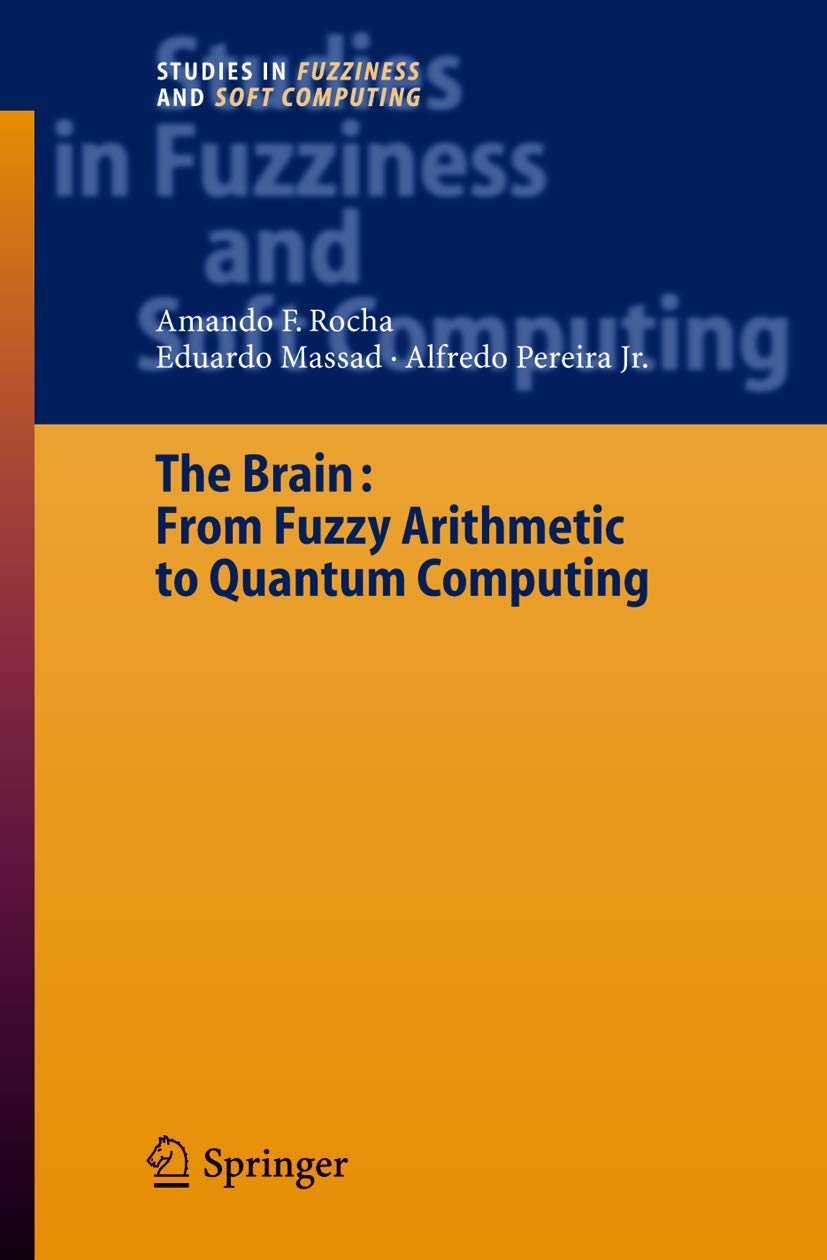Buy The Brain: Fuzzy Arithmetic to Quantum Computing: 165 (Studies in Fuzziness and Soft Computing) (English, Hardcover, Armando Freitas Rocha, Eduardo... Online at Best Price - GlowMirror