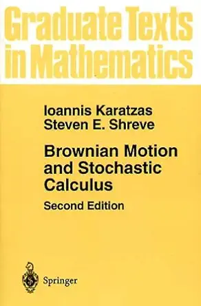 Buy Brownian Motion and Stochastic Calculus: v. 113 (Graduate Texts in Mathematics) (English, Paperback, Ioannis Karatzas, S.E. Shreve) Online at Best Price - GlowMirror