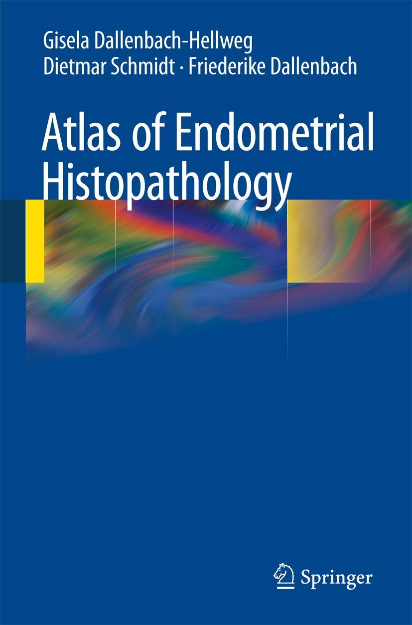 Buy Atlas of Endometrial Histopathology (English, Paperback, Gisela Dallenbach-Hellweg, Dietmar Schmidt, Friederike Dallenbach) Online at Best Price - GlowMirror