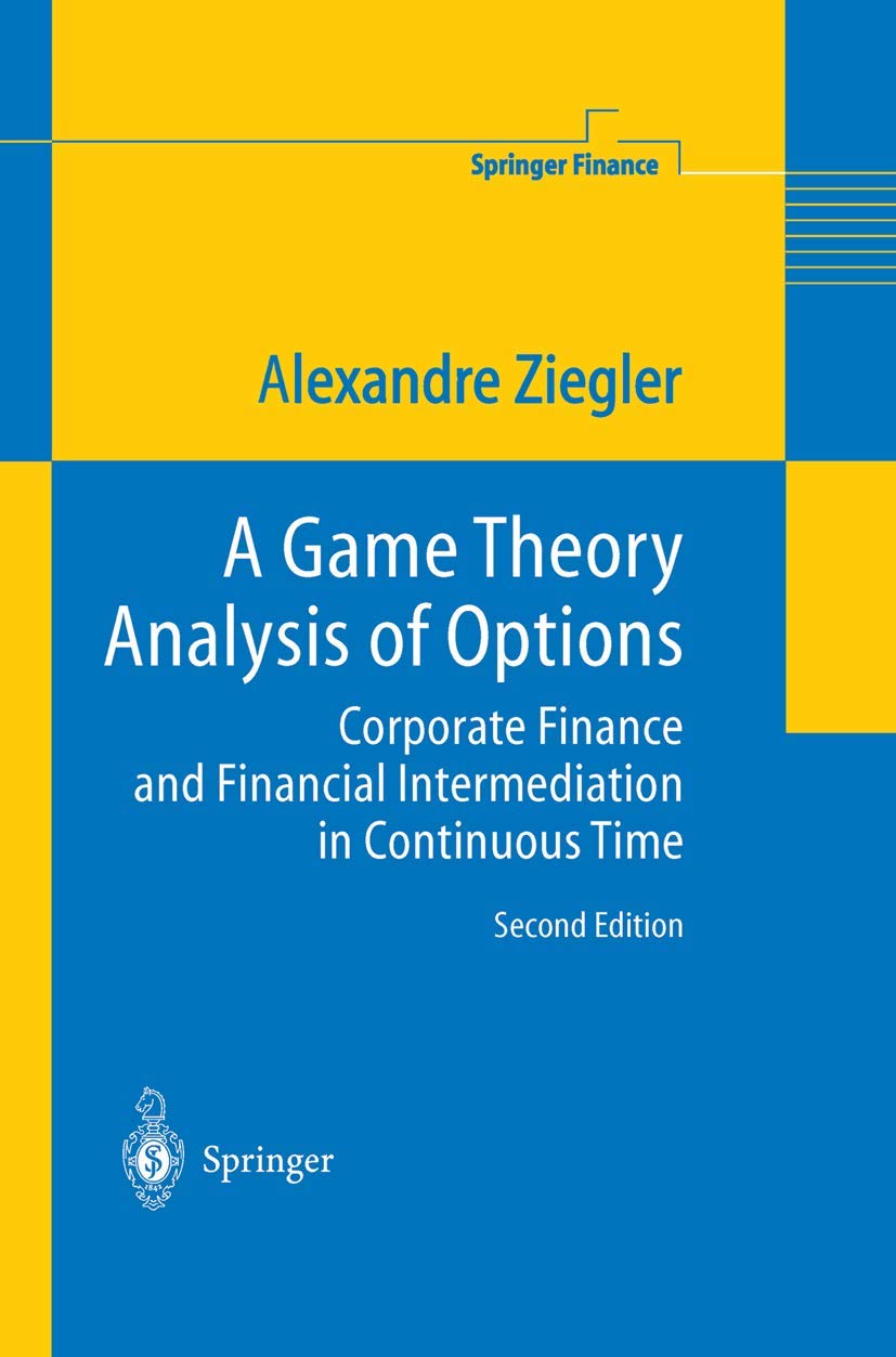 Buy A Game Theory Analysis of Options: Corporate Finance and Financial Intermediation in Continuous Time (Springer Finance) (English, Paperback, Alexan... Online at Best Price - GlowMirror
