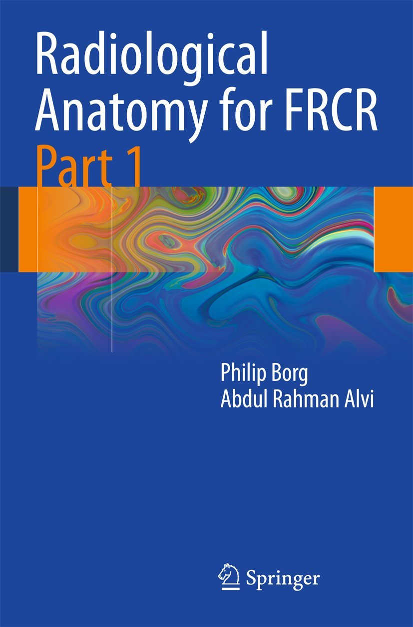 Buy Radiological Anatomy for FRCR: Pt.1 (English, Paperback, Philip Borg, Abdul Rahman Alvi) Online at Best Price - GlowMirror
