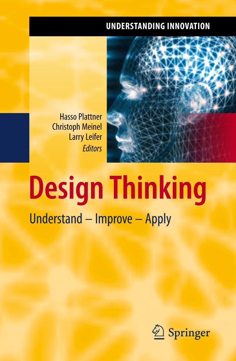 Buy Design Thinking: Understand Improve Apply: 0 (Understanding Innovation) (English, Paperback, Hasso Plattner, Christoph Meinel, Larry Leifer) Online at Best Price - GlowMirror