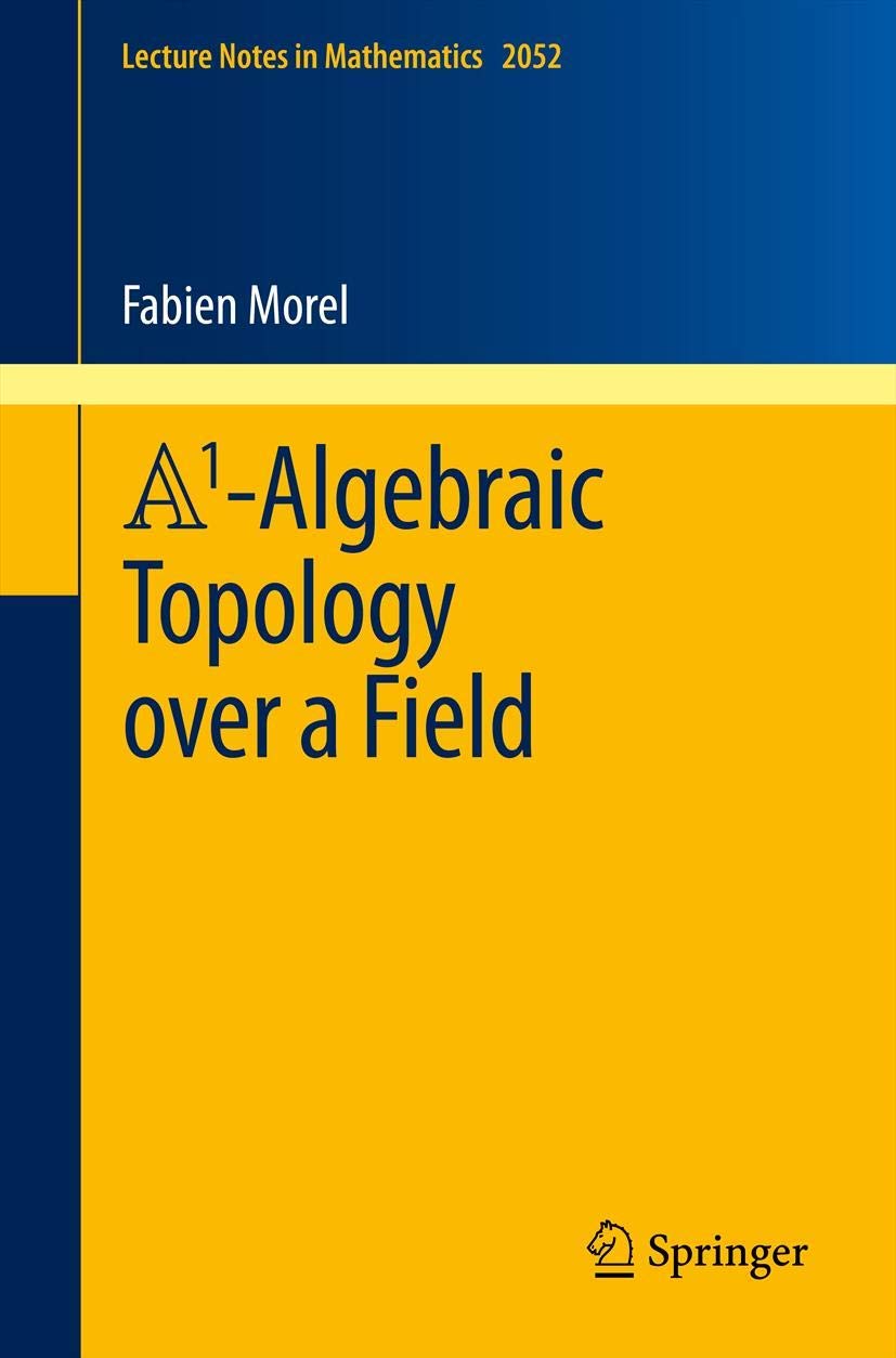 Buy A1-Algebraic Topology over a Field: 2052 (Lecture Notes in Mathematics) (English, Paperback, Fabien Morel) Online at Best Price - GlowMirror