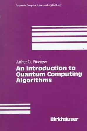 Buy An Introduction to Quantum Computing Algorithms: v. 19 (Progress in Theoretical Computer Science) (English, Paperback, A.O. Pittenger) Online at Best Price - GlowMirror