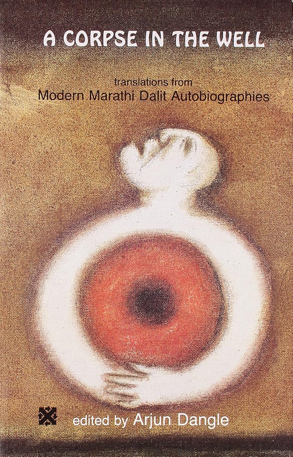 Buy A Corpse in the Well : Translations from Modern Marathi Dalit Autobiographies (English, Paperback, Arjun Dangle) Online at Best Price - GlowMirror