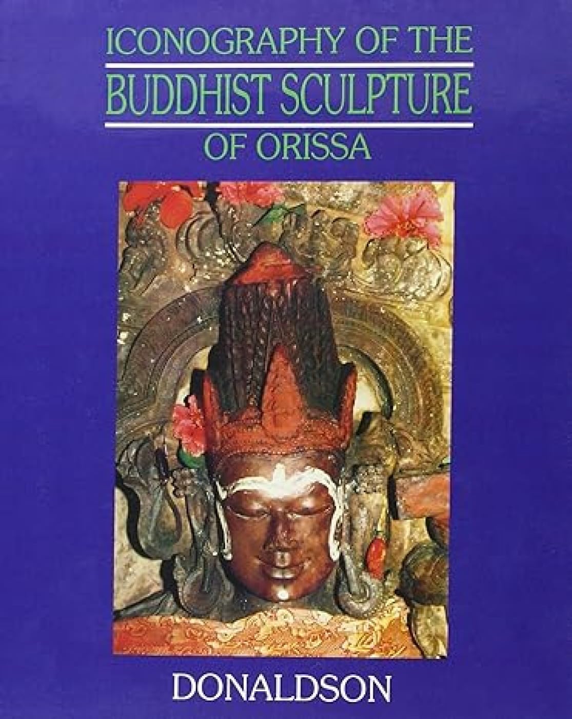 Buy Iconography of the Buddhist Sculpture of Orissa - Vol. 2 (English, Hardcover, Donaldson) Online at Best Price - GlowMirror