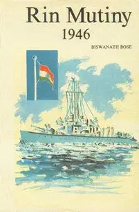 Buy Royal Indian Navy Mutiny 1946: A Sailor's Last Blow for Freedom (English, Hardcover, Biswanath Bose) Online at Best Price - GlowMirror