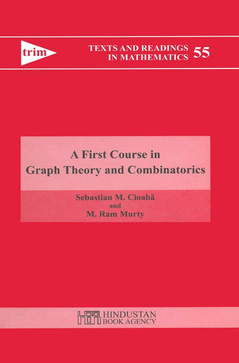 Buy A First Course in Graph Theory and Combinatorics: 55 (Hindustan Book Agency) (English, Paperback, Sebastian M. Cioaba, M. Ram Murty) Online at Best Price - GlowMirror