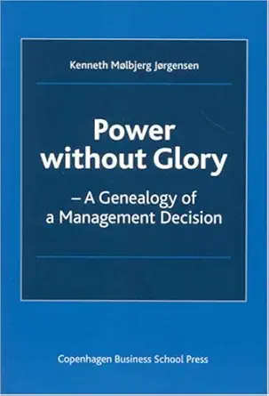 Buy Power Without Glory: A Genealogy of a Management Decision (English, Paperback, Kenneth Molbjerg Jorgensen) Online at Best Price - GlowMirror