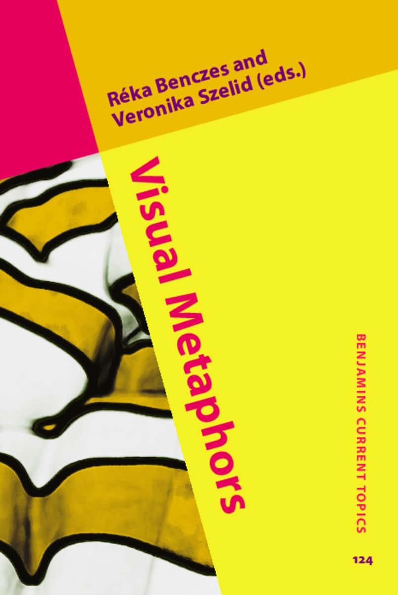 Buy Visual Metaphors: 124 (Benjamins Current Topics) (English, Hardcover, Réka Benczes, Veronika Szelid) Online at Best Price - GlowMirror