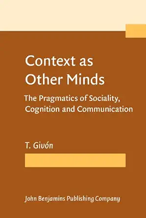 Buy Context as Other Minds: The Pragmatics of Sociality, Cognition and Communication (English, Hardcover, T. Givón) Online at Best Price - GlowMirror