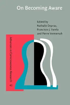 Buy On Becoming Aware: A pragmatics of experiencing: 43 (Advances in Consciousness Research) (English, Hardcover, Nathalie Depraz, Francisco J. Varela,... Online at Best Price - GlowMirror