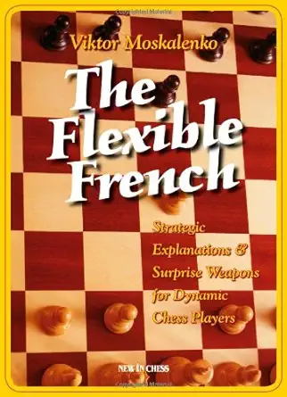 Buy The Flexible French: Strategic Explanations and Surprise Weapons for Dynamic Chess Players (English, Paperback, Viktor Moskalenko) Online at Best Price - GlowMirror