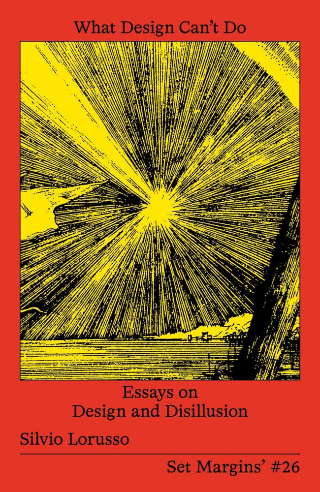 What Design Can’t Do: Essays on Design and Disillusion (English, Paperback, Silvio Lorusso) - Image 1 - GlowMirror