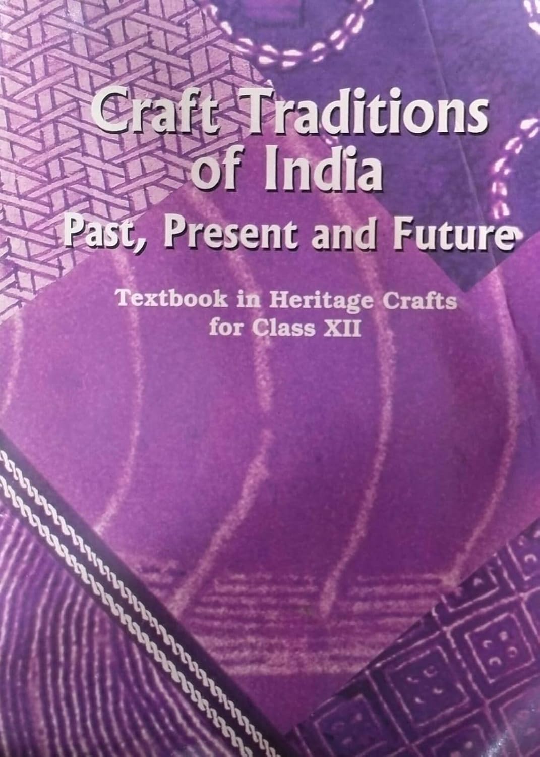 Buy Craft Traditions of India - Past Present and Future - Textbook in Heritage Crafts for Class - 12 - 12133 (English, Paperback, NCERT) Online at Best Price - GlowMirror