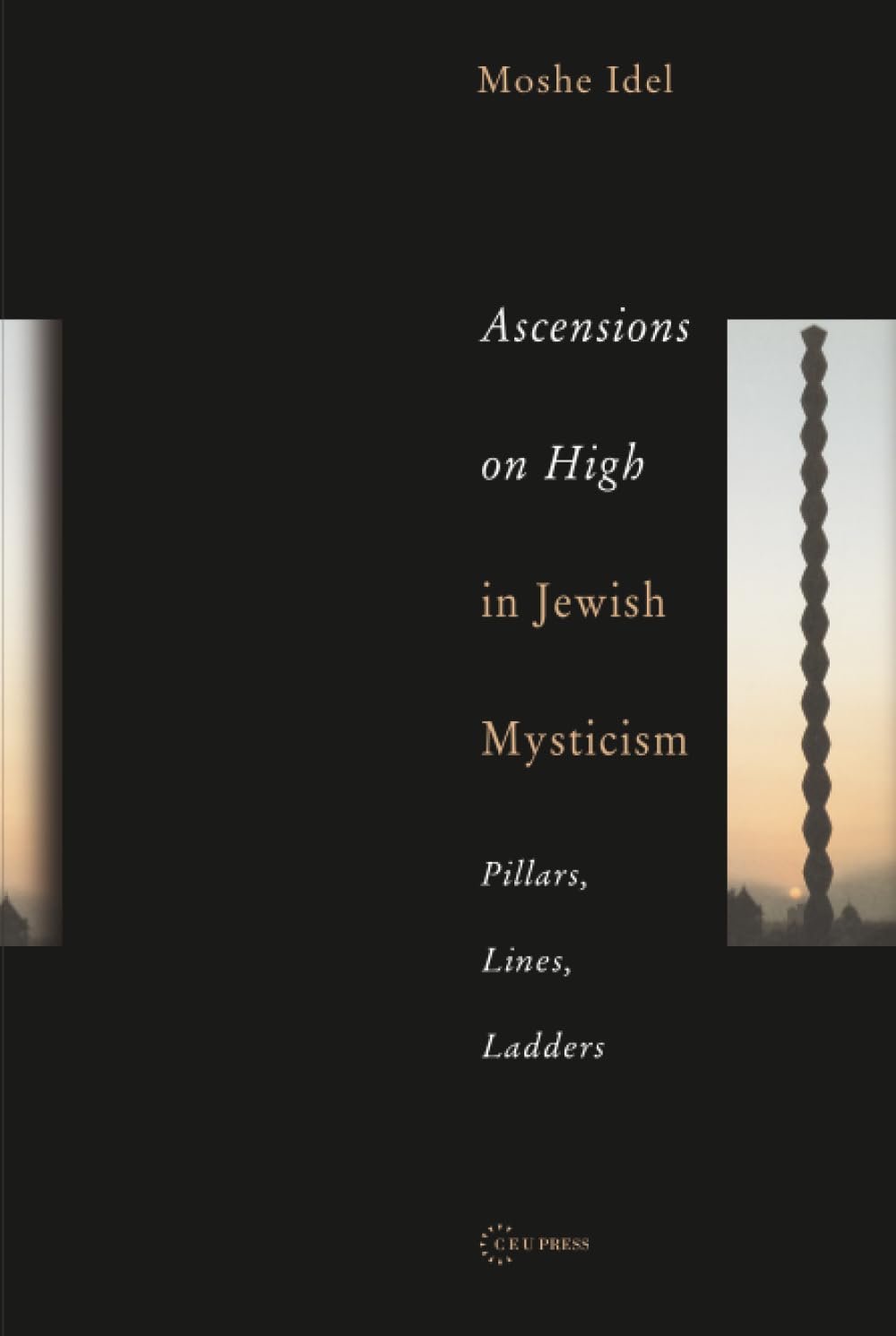 Buy Ascensions On High In Jewish Mysticism: Pillars, Lines, Ladders (PASTS INCORPORATED) (English, Hardcover, Moshe Idel) Online at Best Price - GlowMirror