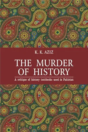 Buy The Murder of History: A Critique of History Textbooks Used in Pakistan (English, Hardcover, K. K. Aziz) Online at Best Price - GlowMirror