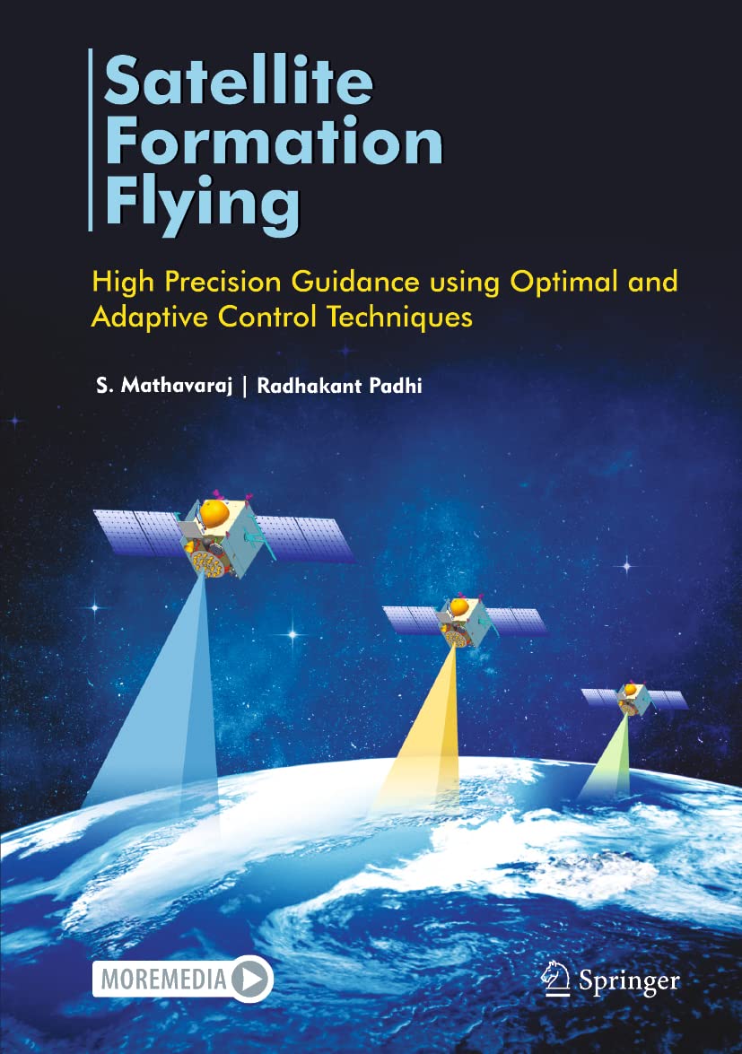 Buy Satellite Formation Flying: High Precision Guidance Using Optimal and Adaptive Control Techniques (English, Paperback, Radhakant Padhi, S. Mathavaraj) Online at Best Price - GlowMirror