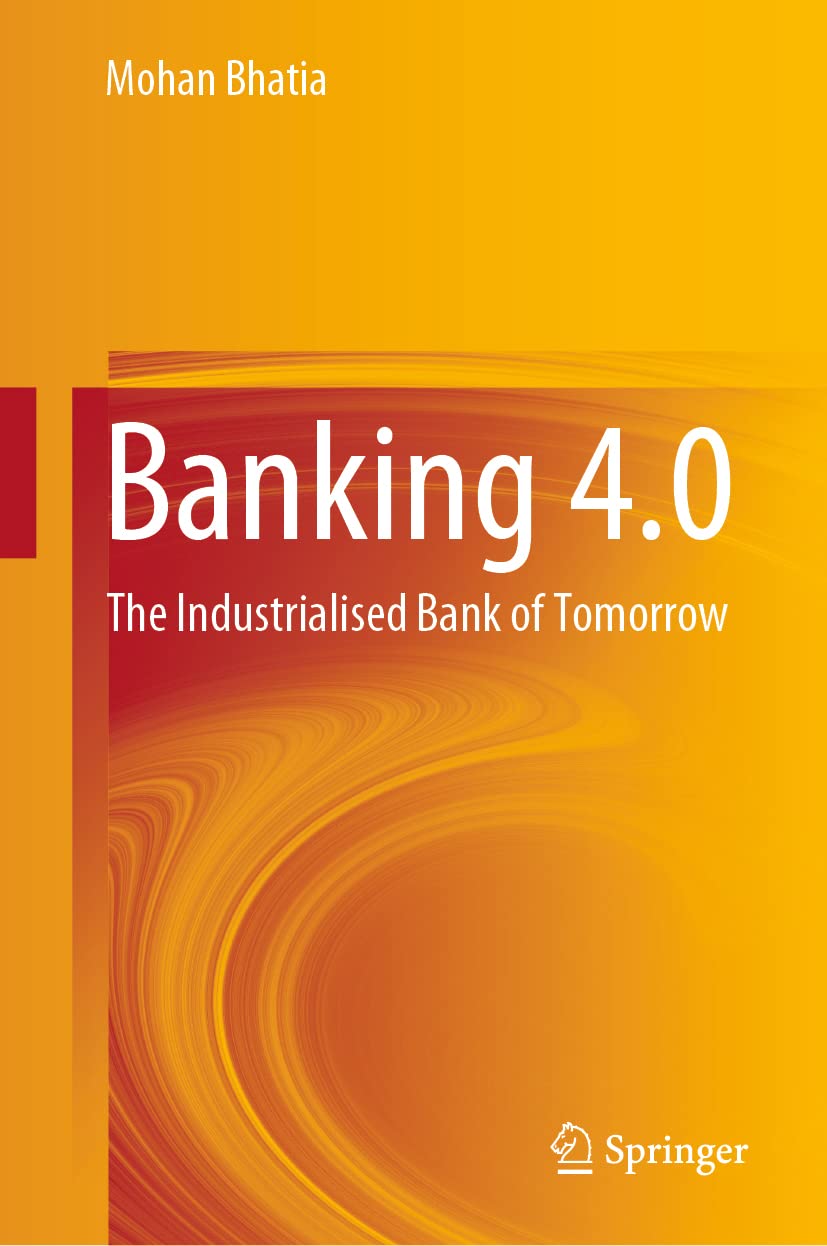 Buy Banking 4.0: The Industrialised Bank of Tomorrow (English, Paperback, Mohan Bhatia) Online at Best Price - GlowMirror