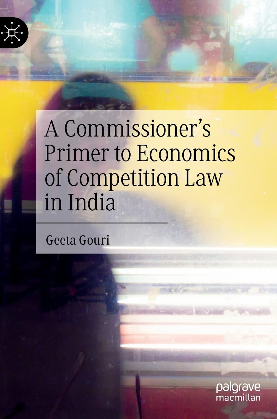 Buy A Commissioner’s Primer to Economics of Competition Law in India (English, Paperback, Geeta Gouri) Online at Best Price - GlowMirror