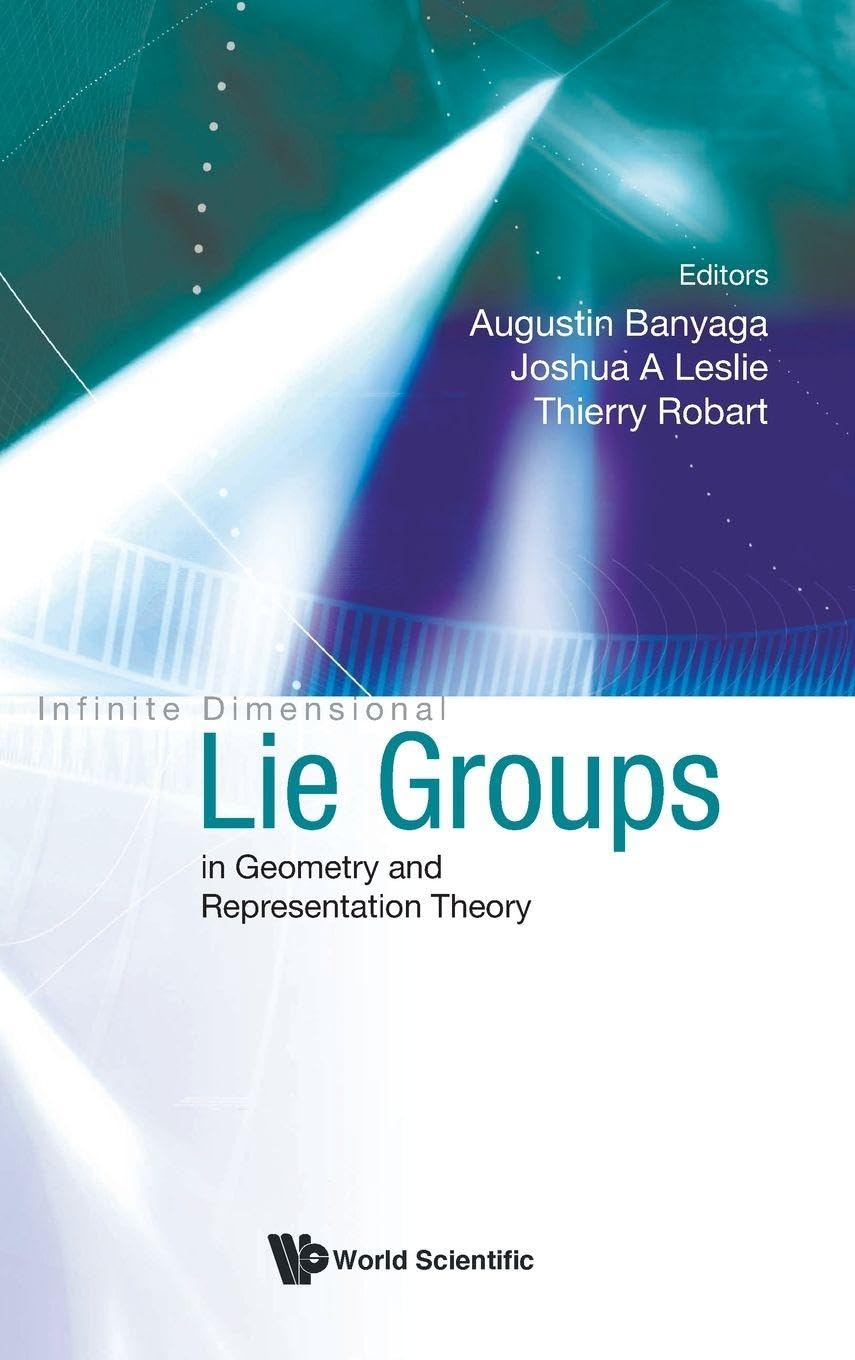 Buy Infinite Dimensional Lie Groups In Geometry And Representation Theory (English, Hardcover, Augustin Banyaga, Joshua A Leslie, Thierry Robart) Online at Best Price - GlowMirror