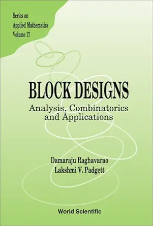 Buy Block Designs: Analysis, Combinatorics And Applications: 17 (Series on Applied Mathematics) (English, Hardcover, Damaraju Raghavarao, Lakshmi V. Pa... Online at Best Price - GlowMirror
