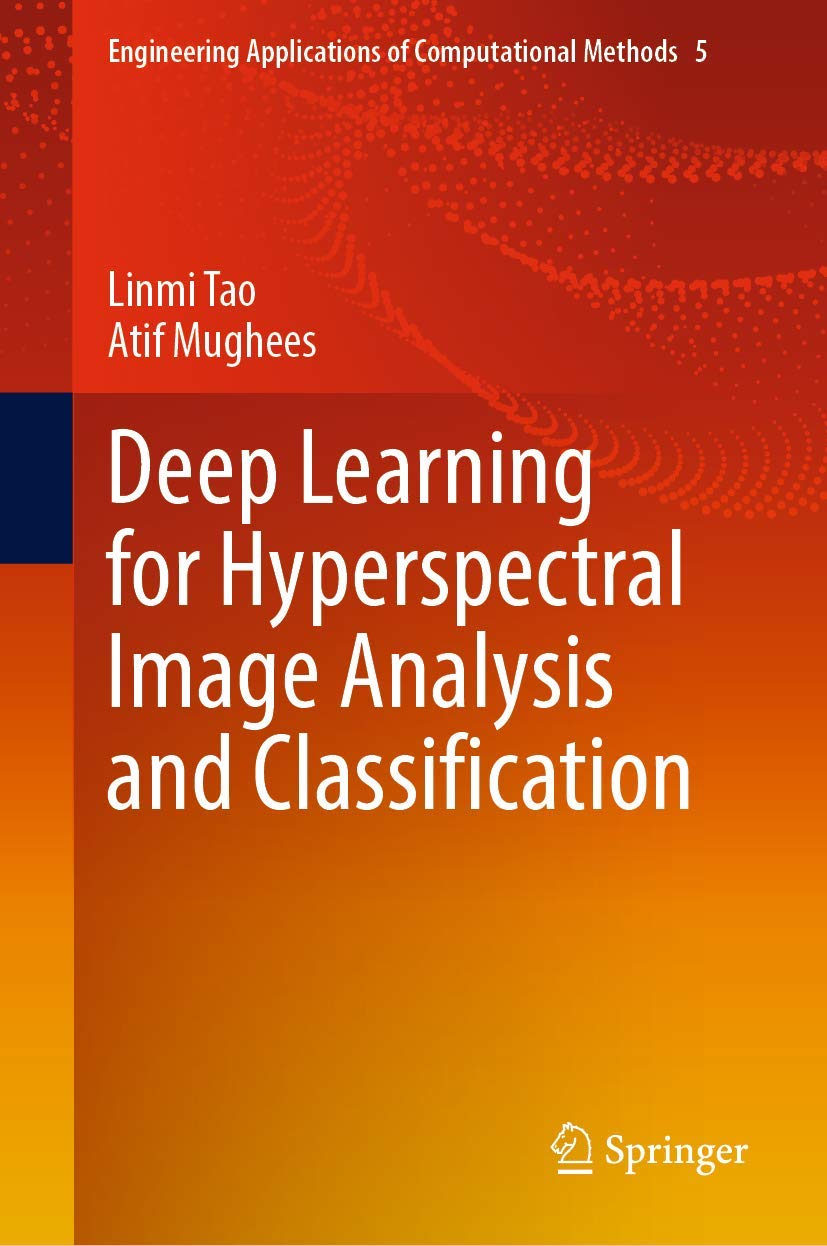 Buy Deep Learning for Hyperspectral Image Analysis and Classification: 5 (Engineering Applications of Computational Methods, 5) (English, Paperback, Li... Online at Best Price - GlowMirror
