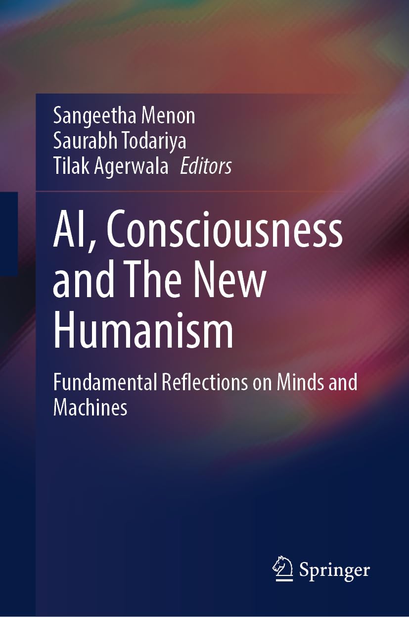 Buy AI, Consciousness and The New Humanism: Fundamental Reflections on Minds and Machines (English, Paperback, Sangeetha Menon, Saurabh Todariya, Tilak... Online at Best Price - GlowMirror