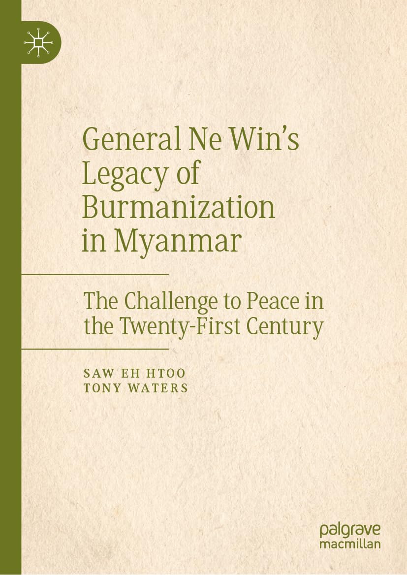 Buy General Ne Win’s Legacy of Burmanization in Myanmar: The Challenge to Peace in the Twenty-First Century (English, Paperback, Saw Eh Htoo, Tony Waters) Online at Best Price - GlowMirror