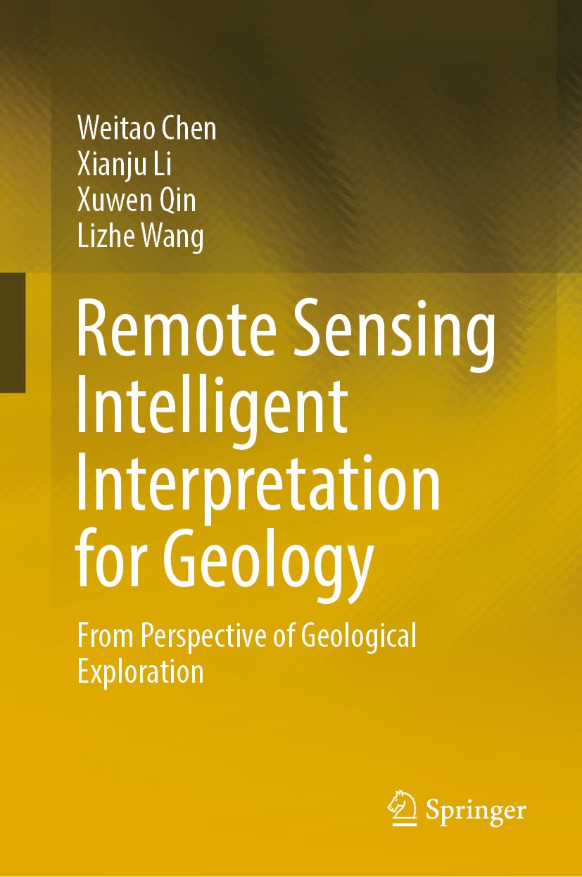 Buy Remote Sensing Intelligent Interpretation for Geology: From Perspective of Geological Exploration (English, Paperback, Weitao Chen, Xianju Li, Xuwe... Online at Best Price - GlowMirror