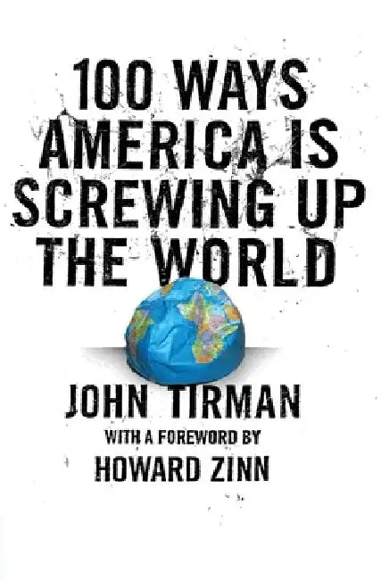 100 Ways America Is Screwing Up the World (English, John Tirman)